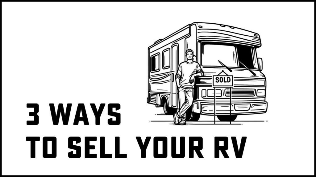 3 ways to sell your rv: find out the pros and cons of trading in, consignment and selling your rv yourself
