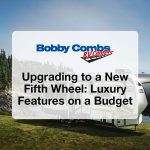 Upgrading to a New Fifth Wheel: Luxury Features on a Budget