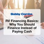 RV Financing Basics: Why You Should Finance Instead of Paying Cash