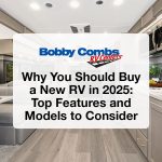 Why You Should Buy a New RV in 2025: Top Features and Models to Consider