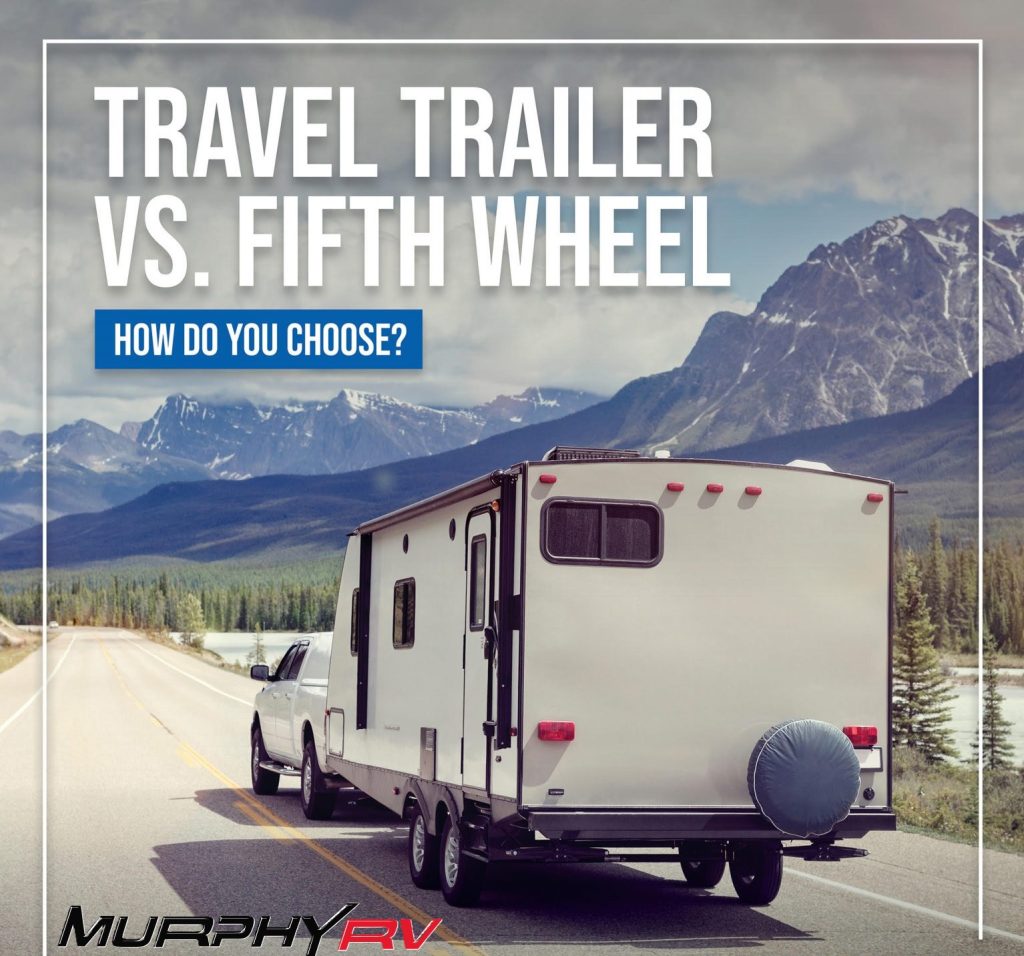Travel Trailers vs. Fifth Wheels How Do I Choose? Murphy RV Blog