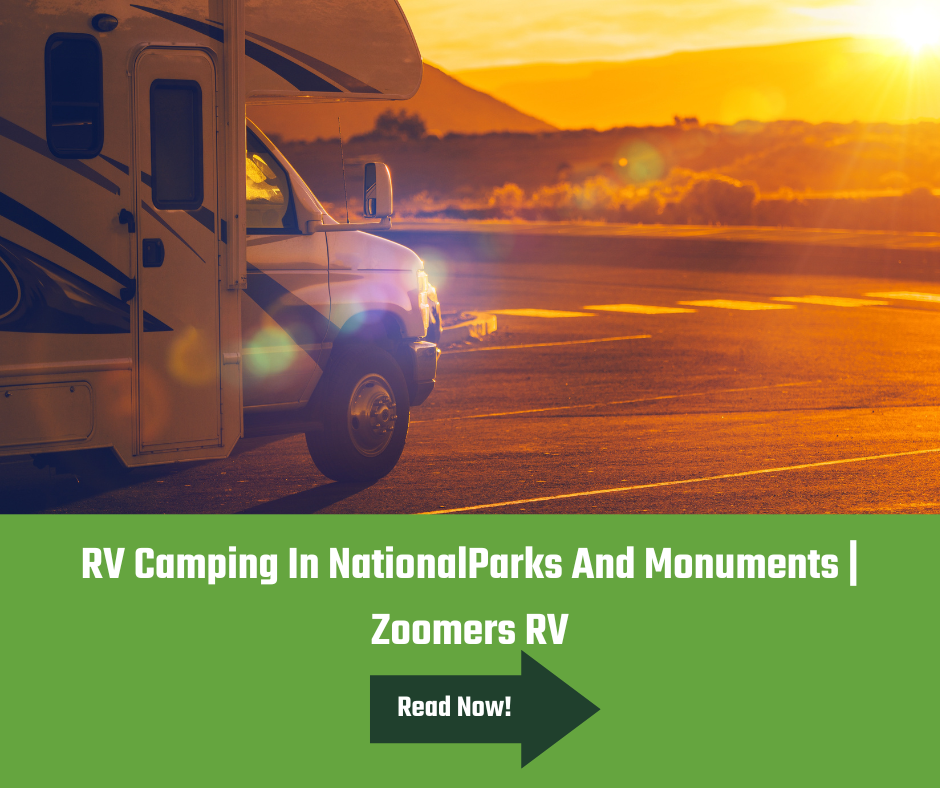 RV Camping In National Parks And Monuments Zoomers RV Zoomers RV Blog